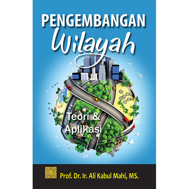 Pengembangan Wilayah: Teori dan Aplikasi