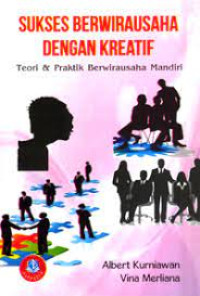 Sukses Berwirausaha dengan Kreatif; Teori dan Praktik Berwirausaha Mandiri Image of Sukses Berwirausaha dengan Kreatif; Teori dan Praktik Berwirausaha Mandiri